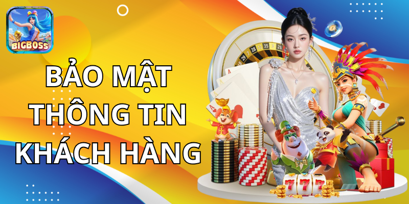 Bảo mật thông tin khác hàng tại BIGBOSS